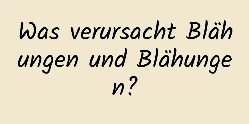 Was verursacht Blähungen und Blähungen?