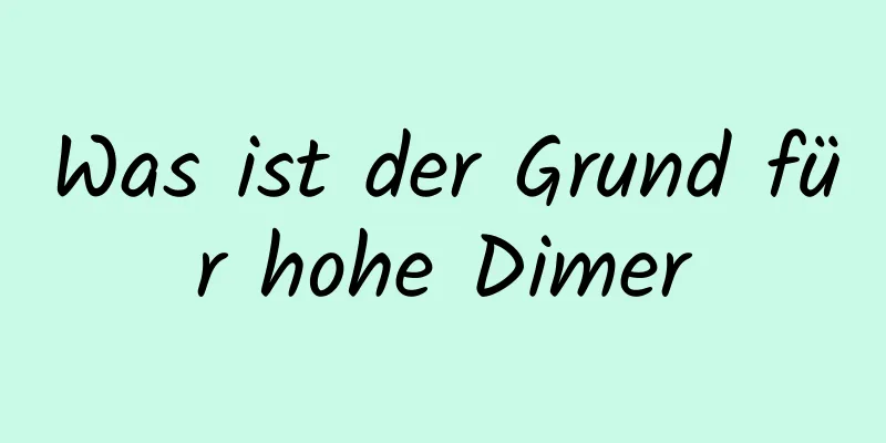 Was ist der Grund für hohe Dimer