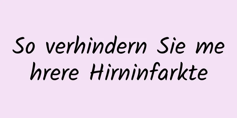 So verhindern Sie mehrere Hirninfarkte