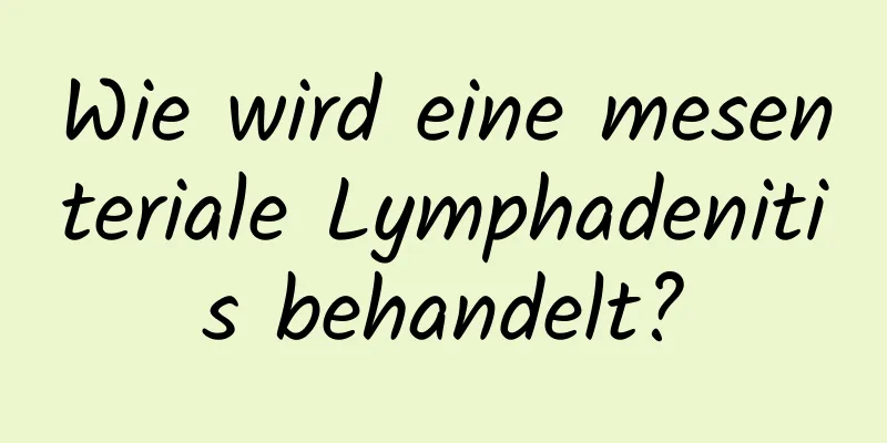 Wie wird eine mesenteriale Lymphadenitis behandelt?