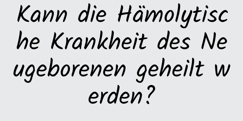 Kann die Hämolytische Krankheit des Neugeborenen geheilt werden?