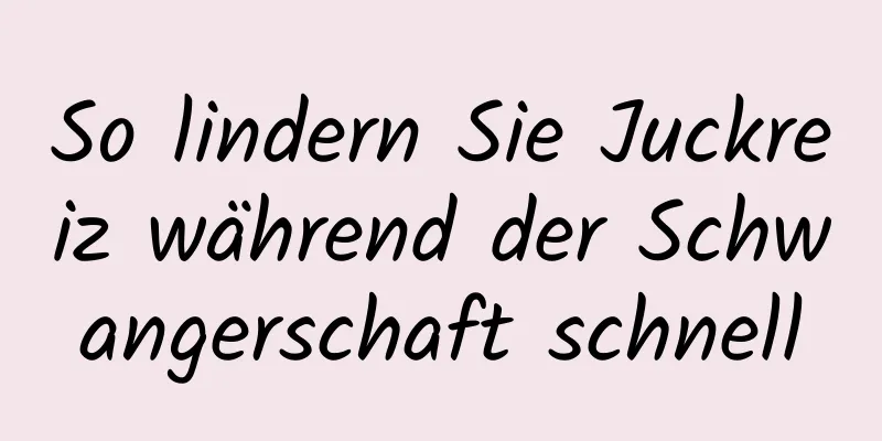 So lindern Sie Juckreiz während der Schwangerschaft schnell