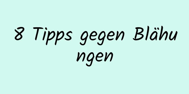 8 Tipps gegen Blähungen