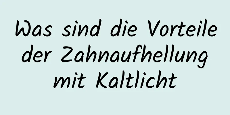 Was sind die Vorteile der Zahnaufhellung mit Kaltlicht