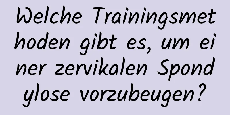 Welche Trainingsmethoden gibt es, um einer zervikalen Spondylose vorzubeugen?
