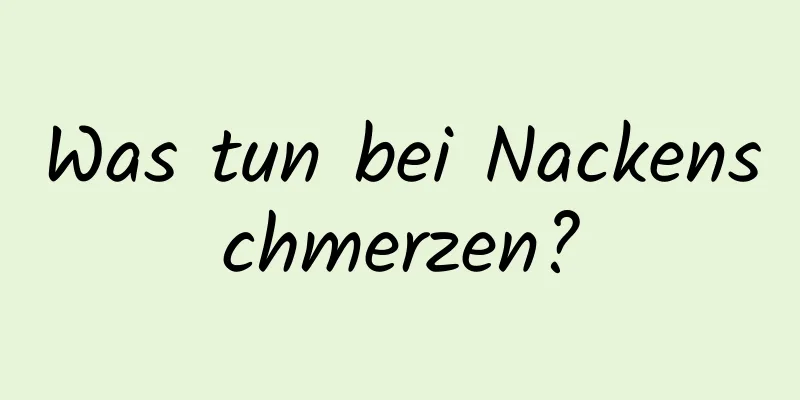 Was tun bei Nackenschmerzen?