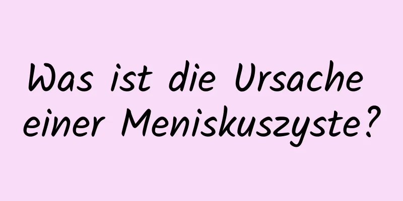 Was ist die Ursache einer Meniskuszyste?