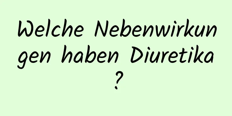Welche Nebenwirkungen haben Diuretika?