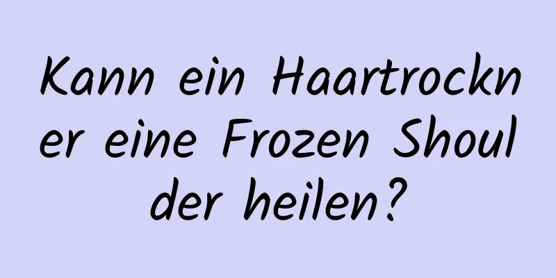 Kann ein Haartrockner eine Frozen Shoulder heilen?