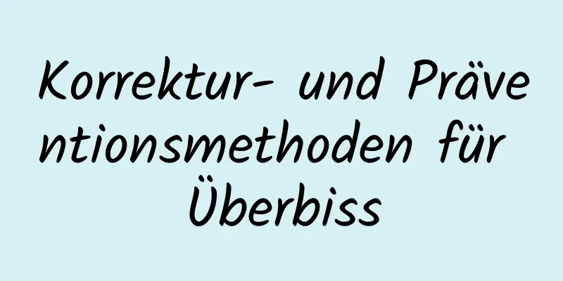 Korrektur- und Präventionsmethoden für Überbiss
