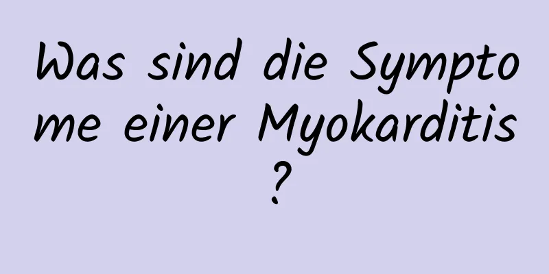 Was sind die Symptome einer Myokarditis?