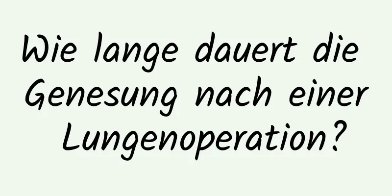 Wie lange dauert die Genesung nach einer Lungenoperation?