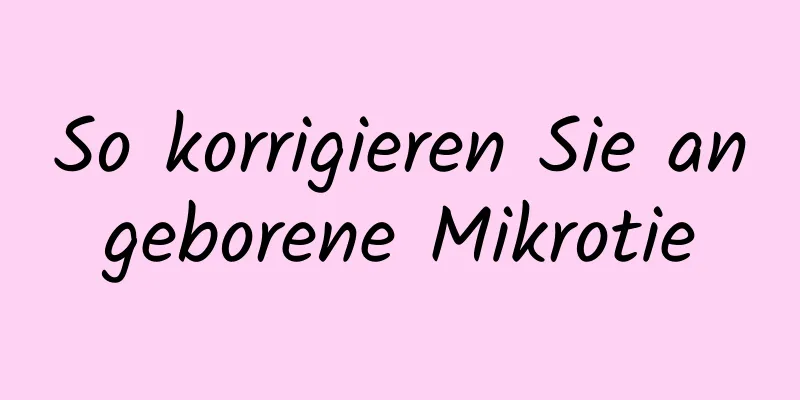 So korrigieren Sie angeborene Mikrotie