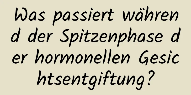 Was passiert während der Spitzenphase der hormonellen Gesichtsentgiftung?