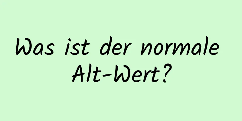 Was ist der normale Alt-Wert?
