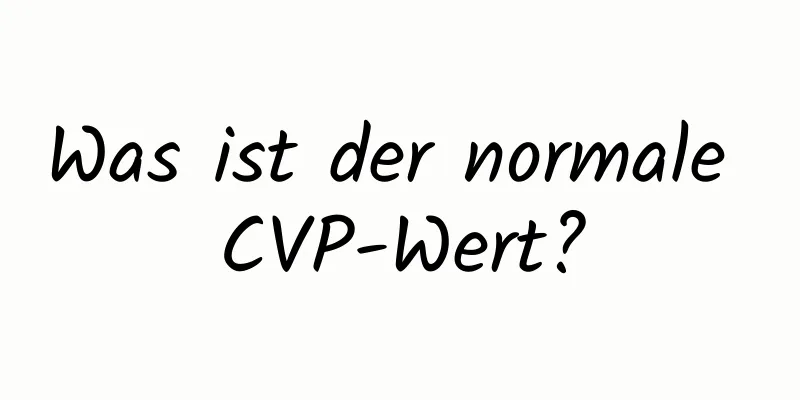 Was ist der normale CVP-Wert?