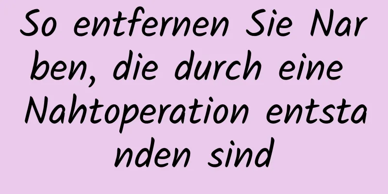 So entfernen Sie Narben, die durch eine Nahtoperation entstanden sind