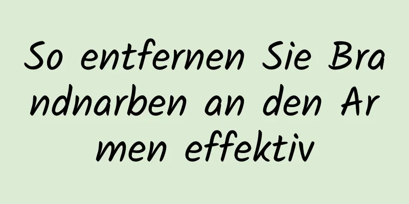 So entfernen Sie Brandnarben an den Armen effektiv