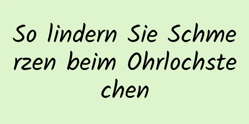 So lindern Sie Schmerzen beim Ohrlochstechen