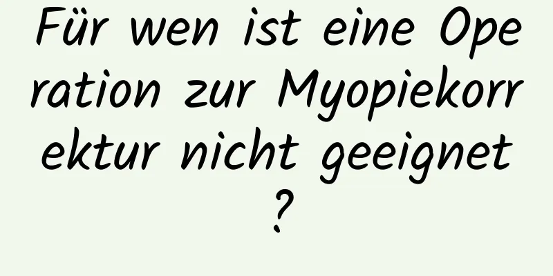 Für wen ist eine Operation zur Myopiekorrektur nicht geeignet?