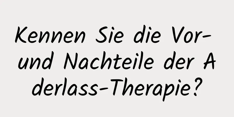 Kennen Sie die Vor- und Nachteile der Aderlass-Therapie?