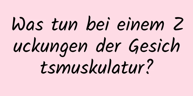 Was tun bei einem Zuckungen der Gesichtsmuskulatur?