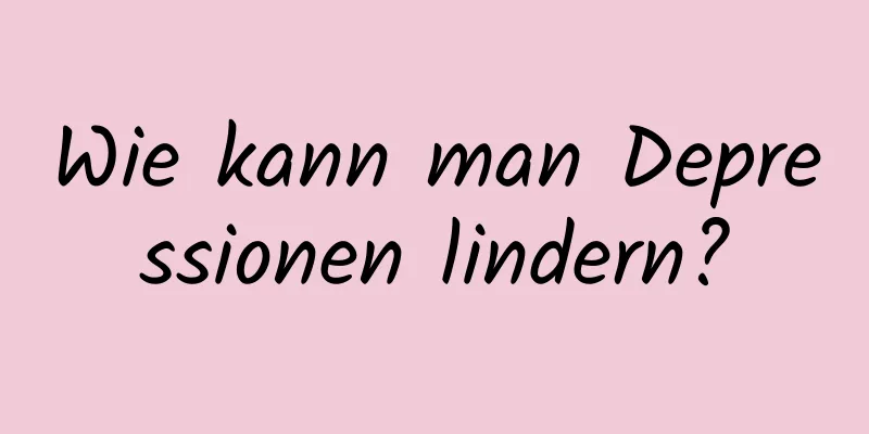 Wie kann man Depressionen lindern?