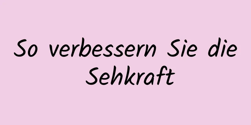 So verbessern Sie die Sehkraft
