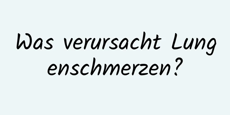 Was verursacht Lungenschmerzen?