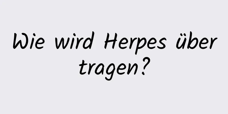 Wie wird Herpes übertragen?