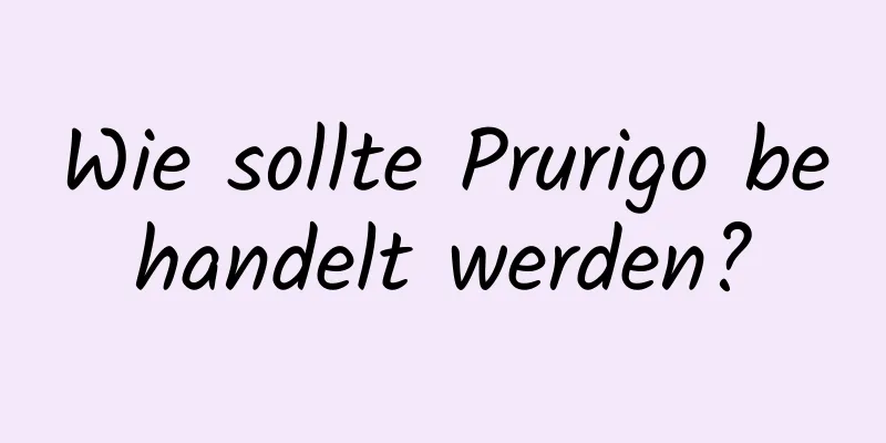 Wie sollte Prurigo behandelt werden?