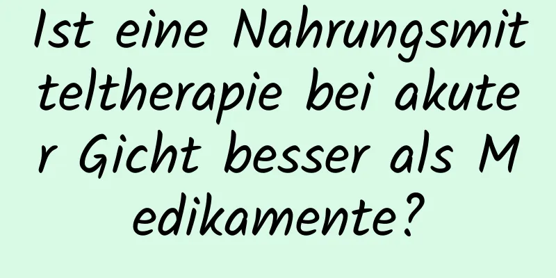 Ist eine Nahrungsmitteltherapie bei akuter Gicht besser als Medikamente?