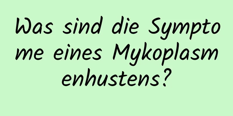 Was sind die Symptome eines Mykoplasmenhustens?