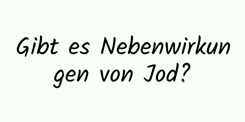 Gibt es Nebenwirkungen von Jod?