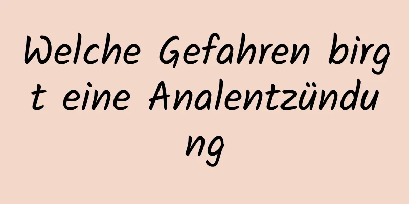 Welche Gefahren birgt eine Analentzündung