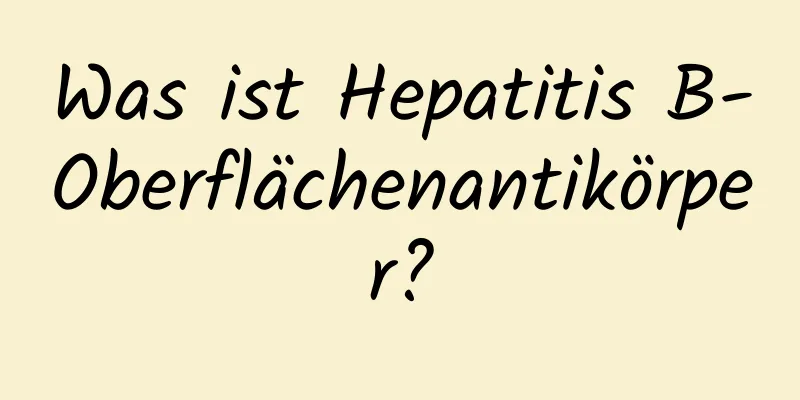 Was ist Hepatitis B-Oberflächenantikörper?