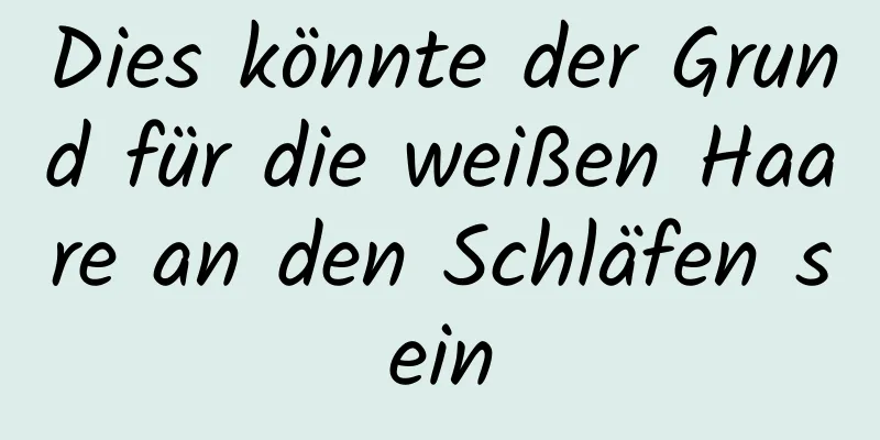 Dies könnte der Grund für die weißen Haare an den Schläfen sein