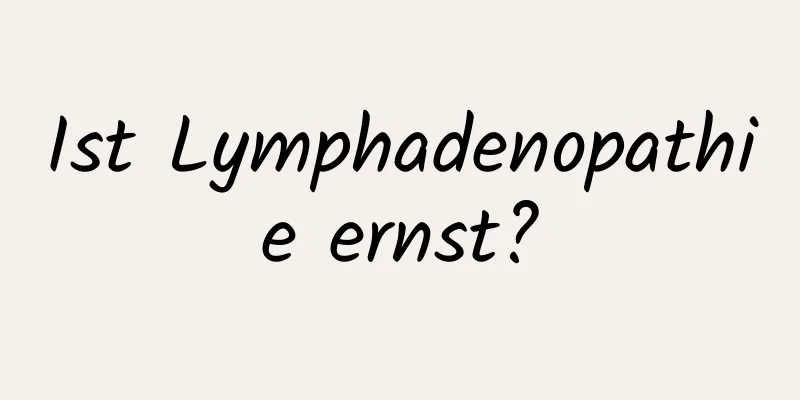 Ist Lymphadenopathie ernst?