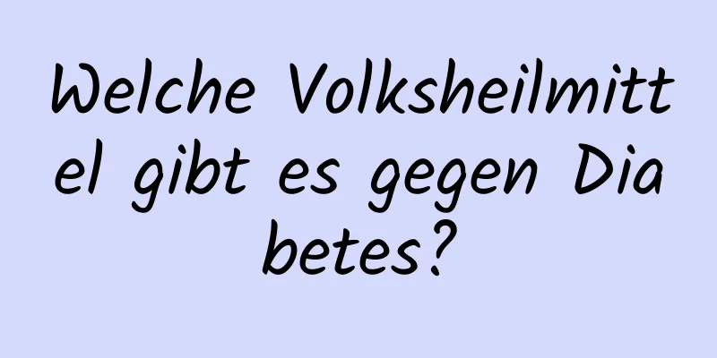 Welche Volksheilmittel gibt es gegen Diabetes?