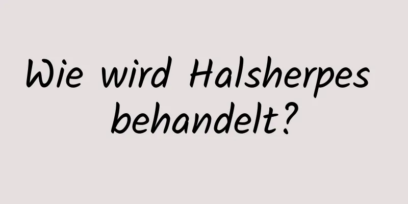 Wie wird Halsherpes behandelt?