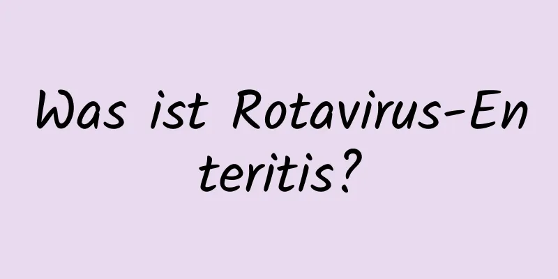Was ist Rotavirus-Enteritis?