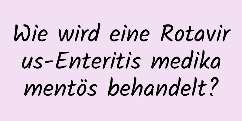 Wie wird eine Rotavirus-Enteritis medikamentös behandelt?
