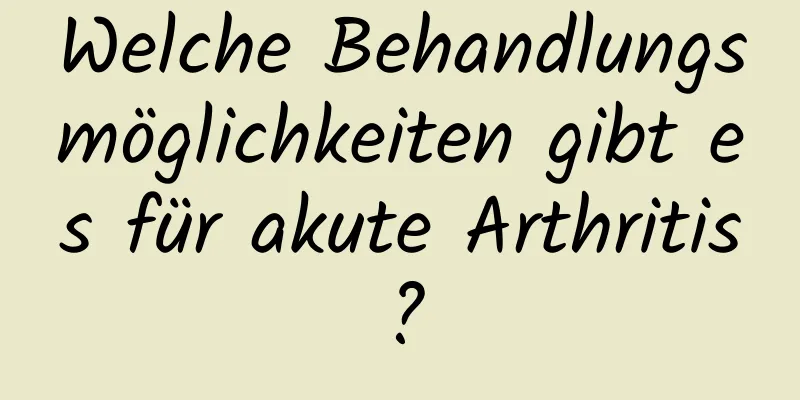 Welche Behandlungsmöglichkeiten gibt es für akute Arthritis?