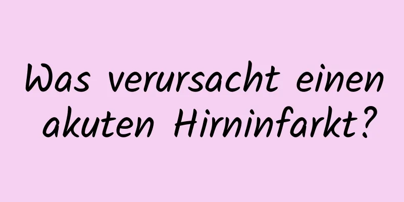 Was verursacht einen akuten Hirninfarkt?