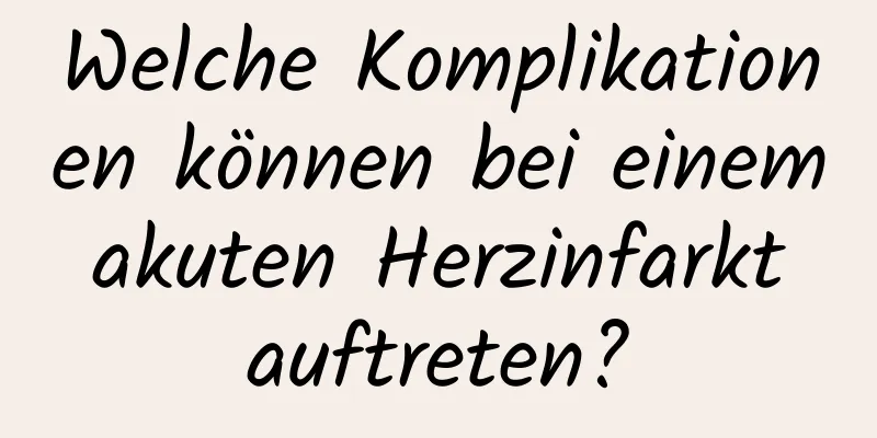 Welche Komplikationen können bei einem akuten Herzinfarkt auftreten?