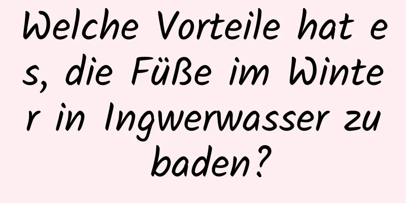 Welche Vorteile hat es, die Füße im Winter in Ingwerwasser zu baden?