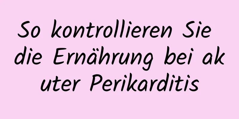 So kontrollieren Sie die Ernährung bei akuter Perikarditis