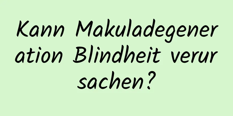 Kann Makuladegeneration Blindheit verursachen?