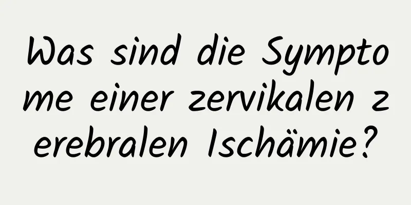 Was sind die Symptome einer zervikalen zerebralen Ischämie?