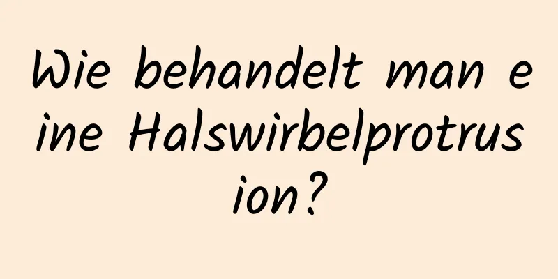 Wie behandelt man eine Halswirbelprotrusion?